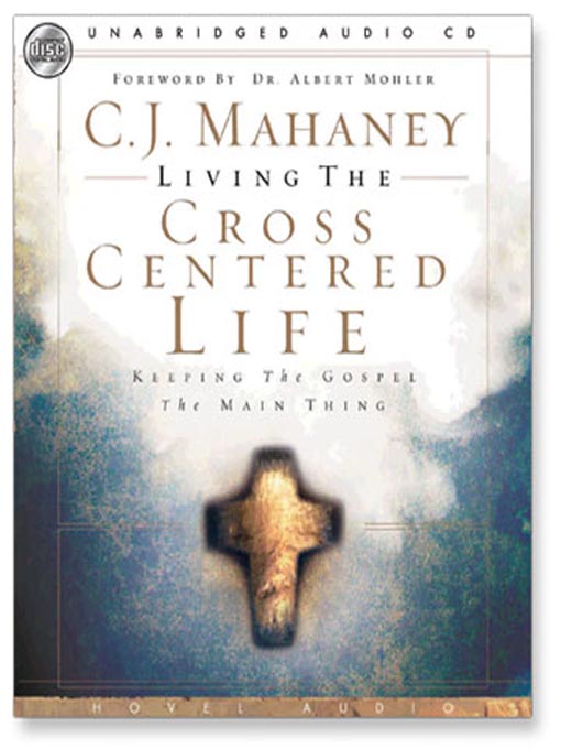 Title details for Living the Cross Centered Life by C.J. Mahaney - Wait list